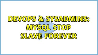 DevOps & SysAdmins: MySQL stop slave forever (4 Solutions!!)