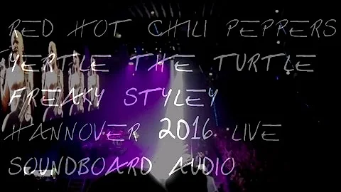 RHCP - Yertle the Turtle & Freaky Styley Hannover 2016 Soundboard audio
