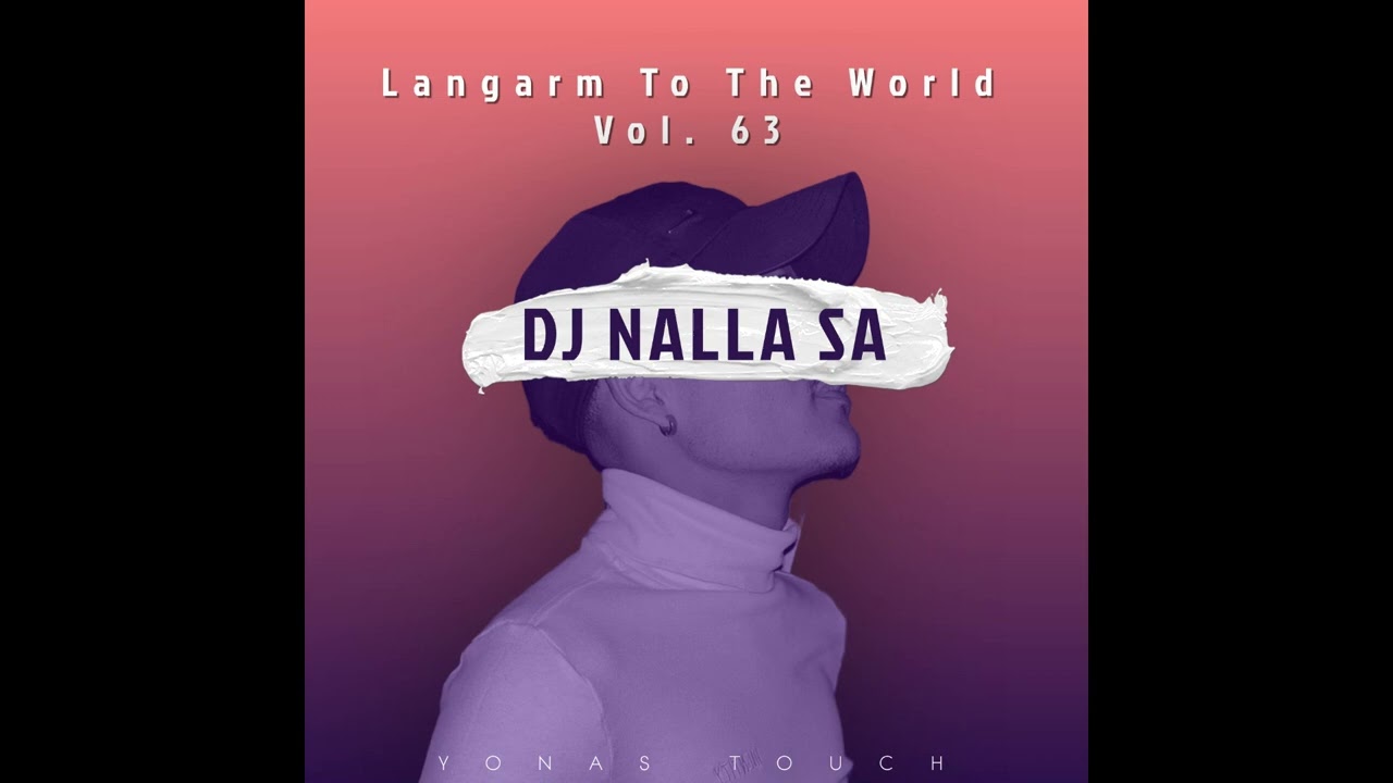 DJ Nalla SA - Langarm To The World (Vol.63) Yonas Touch 2025