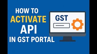 How to Activate API in GST Portal | How to Enable API in GST Portal