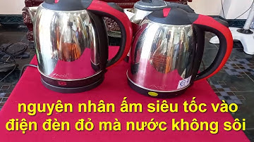 nguyên nhân ấm siêu tốc vào điện đèn đỏ mà nước không sôi và cách sử lý !!