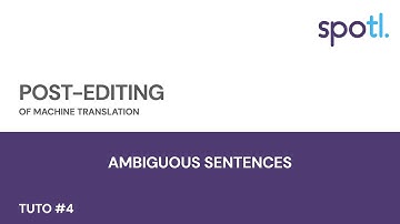 Post-editing tutorial #4 | Ambiguous sentences | Spotl