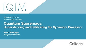 Quantum Supremacy: Understanding and Calibrating the Sycamore Processor - K. Satzinger - 11/15/2019
