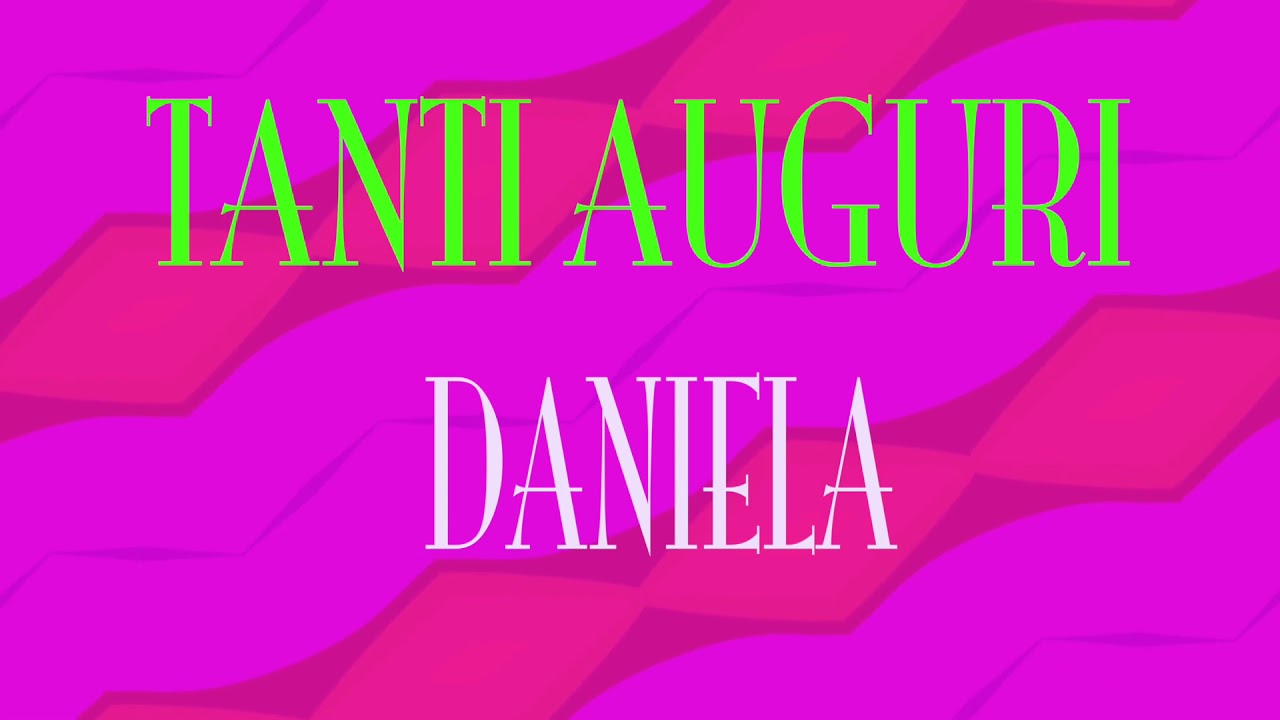 Tanti Auguri Daniela Buon Compleanno Happy Birthday Youtube