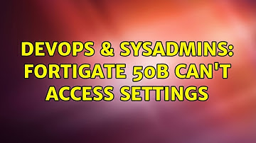 DevOps & SysAdmins: Fortigate 50B can
