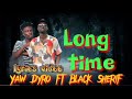 Yaw Dyro ft Black Sherif-Long Time lyrics video