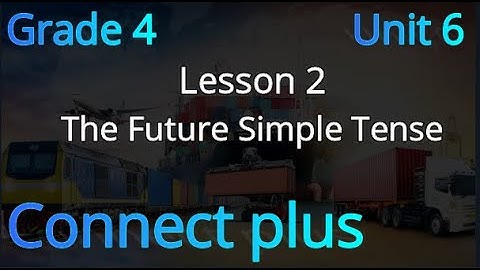 connect plus primary 4 U 6 L 2 (The Future Simple Tense) كونكت  رابعة ابتدائي الوحدة 6 الدرس 2