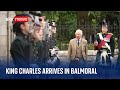 King charles welcomed to balmoral by guard of honour