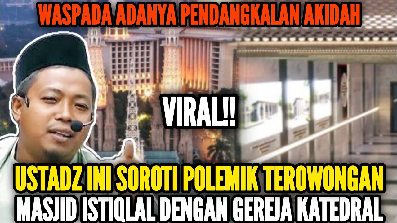 🔴 VIRAL ‼️ USTADZ INI SOROTI POLEMIK TEROWONGAN MASJID ISTIQLAL DENGAN GEREJA KATEDRAL