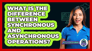 What Is The Difference Between Synchronous And Asynchronous Operations? - Next LVL Programming