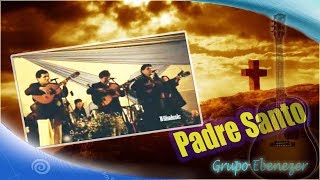 Grupo Ebenezer - Padre Santo chords