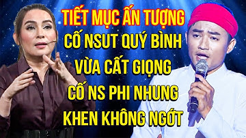 Cố NSUT Quý Bình VỪA CẤT GIỌNG liền được cố NS Phi Nhung KHEN KHÔNG NGỚT | TIẾT MỤC ẤN TƯỢNG