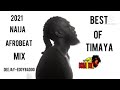 TIMAYA FULL ALBUM BEST OF TIMAYA NAIJA 2021 AFROBEAT MIX FT (DEEJAY-EDDYBADOO)