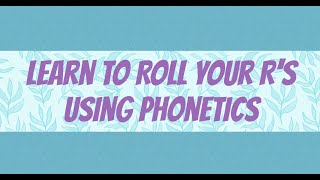 Learn to Roll your R's using Phonetics