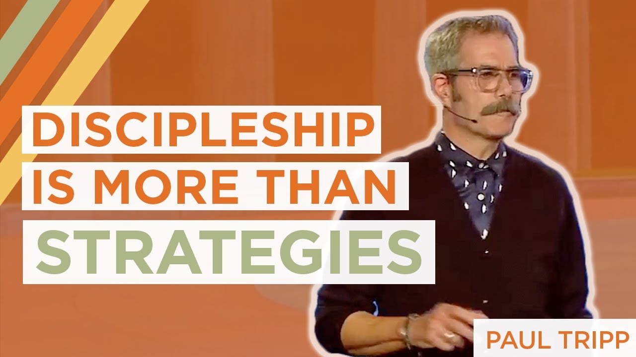 Discipleship Is Profoundly More Than a Set of Strategies | Paul Tripp ...