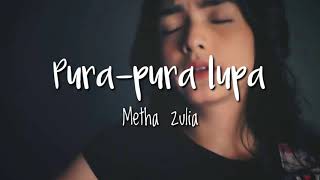 Pura-pura lupa - Metha zulia cover (lirik)