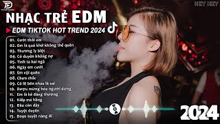 Cưới Thôi Em Remix ♫ BXH Nhạc Trẻ EDM Hót Nhất Hiện Nay - Top 15 Bản EDM TikTok Hot Trend 2024