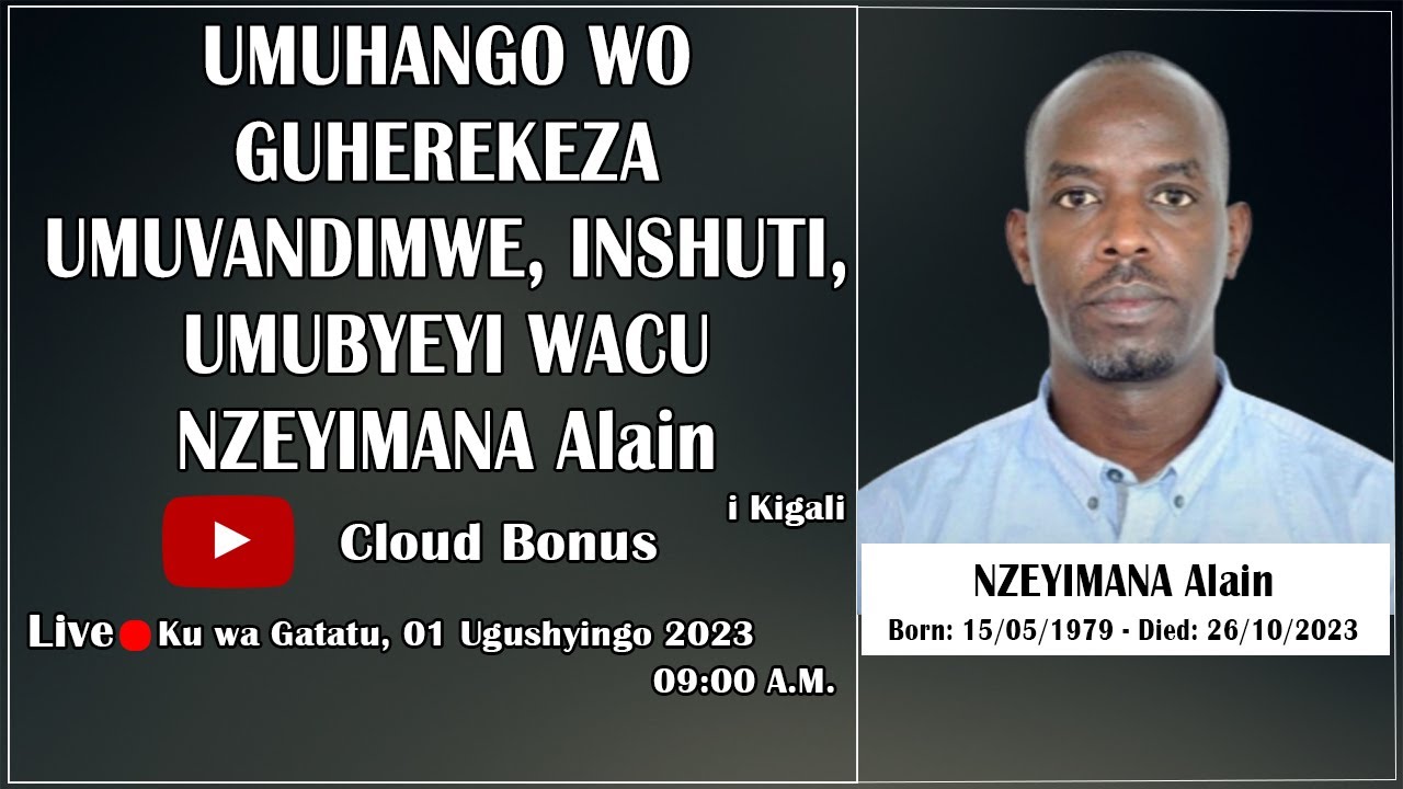 Umuhango wo Guherekeza mu Cyubahiro Umuvandimwe, Inshuti, Umubyeyi wacu NZEYIMANA Alain