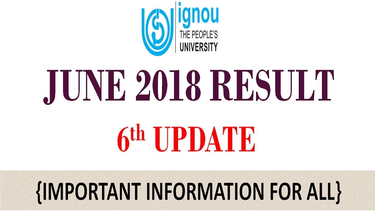 [6TH UPDATE] IGNOU JUNE 2018 TERM END EXAM RESULT 6th UPDATE RELEASED || CHECK YOUR RESULT