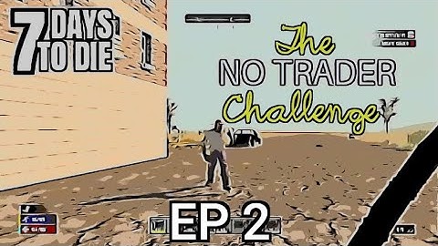 7 Days to Die - The No Trader Challenge Ep 2 (PS4)