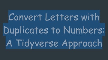 Convert Letters with Duplicates to Numbers: A Tidyverse Approach