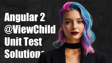 Angular 2 @ViewChild Unit Test: Common Challenges and Solutions Explained
