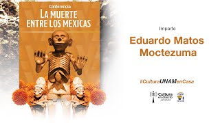 La muerte entre los mexicas : Eduardo Matos Moctezuma