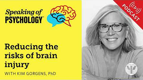 Reducing the risks of brain injury, with Kim Gorgens, PhD | Speaking of Psychology
