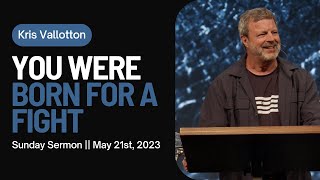 We were Born for a Fight || Sunday Sermon Kris Vallotton