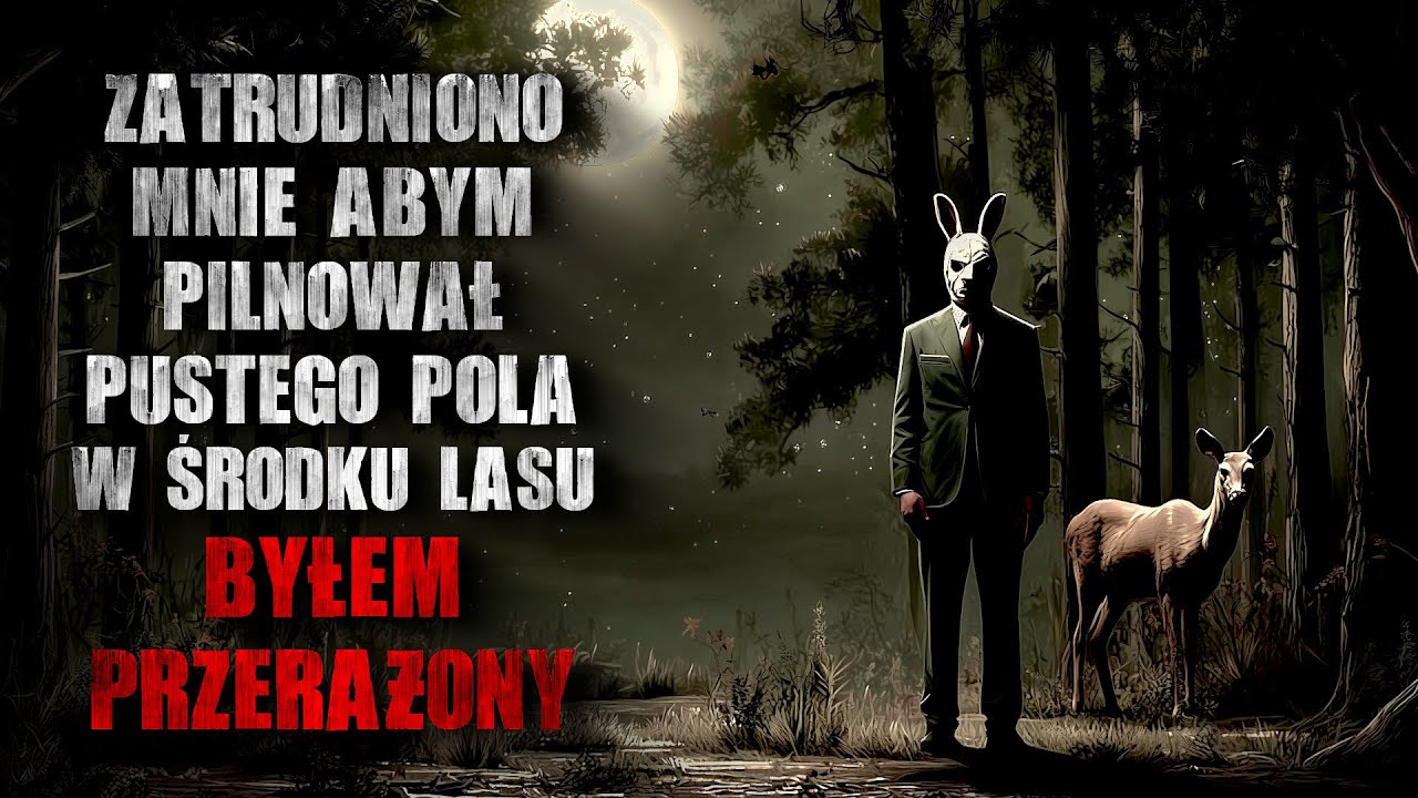 Zatrudniono mnie abym pilnował pustego pola w środku lasu... Byłem przerażony  - CreepyPasta