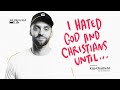 I was an atheist who hated god and christians until my story