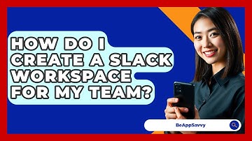 How Do I Create A Slack Workspace For My Team? - Be App Savvy
