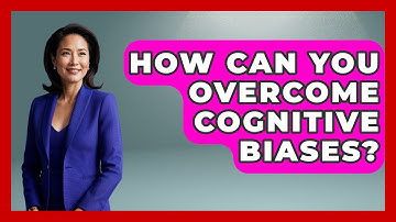 How Can You Overcome Cognitive Biases? - Cognitive Therapy Hub