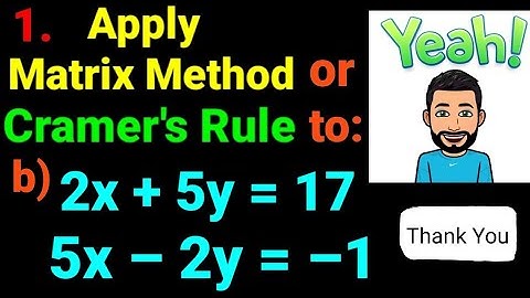 1.b) 2x +5y =17, 5x –2y = –1 Apply matrix method or Cramer
