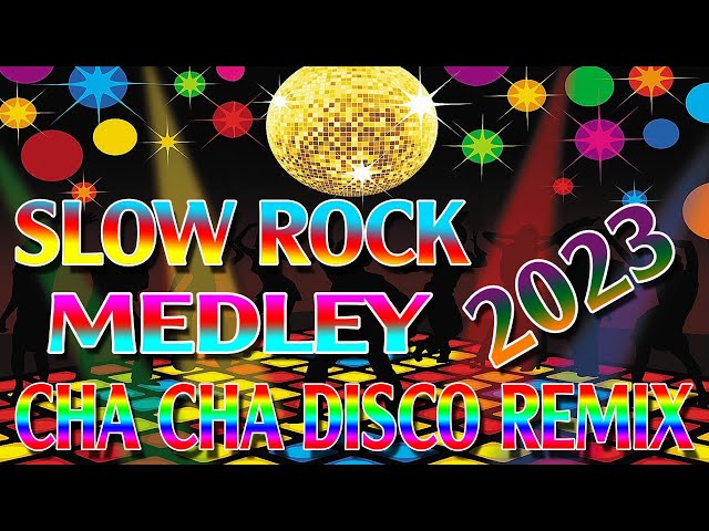 SLOW ROCK MEDLEY | NONSTOP DISCO REMIX  | CHA CHA REMIX 2023 class=