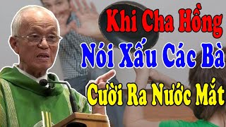 KHI CHA HỒNG NÓI XẤU CÁC BÀ - Cười Ra Nước Mắt Với Bài Giảng Của Lm Micae Phạm Quang Hồng