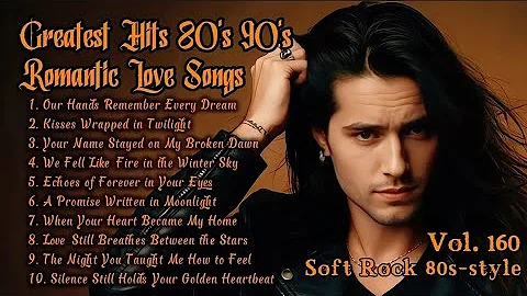 Greatest Hits Romantic Love Songs 💖 Love Songs 80's 90's - Soft Rock Ballads - Playlist Vol.160