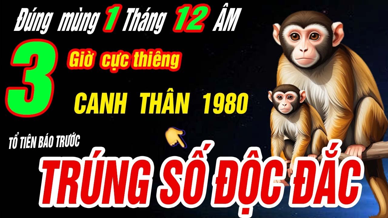 TRÚNG SỐ ĐỘC ĐẮC Tuổi CANH THÂN 1980 NHẬN VẬN MAY CỰC ĐỎ- thắp hương 3 giờ này ngày mùng 1/12 âm