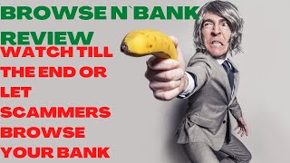 BROWSE N` BANK REVIEW| Browse n' Bank Reviews| Watch Till The End Or Let Scammers Browse Your Bank.