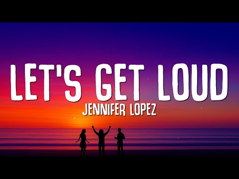 Jennifer Lopez Let S Get Loud Lyrics