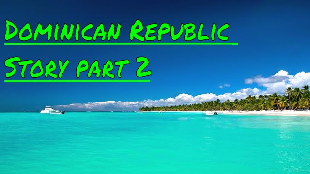 The Dominican Republic Part 2