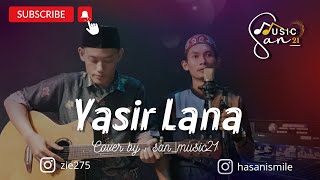 Yasir Lana Lirik Cover  Hasan Ft gowesinajayuk