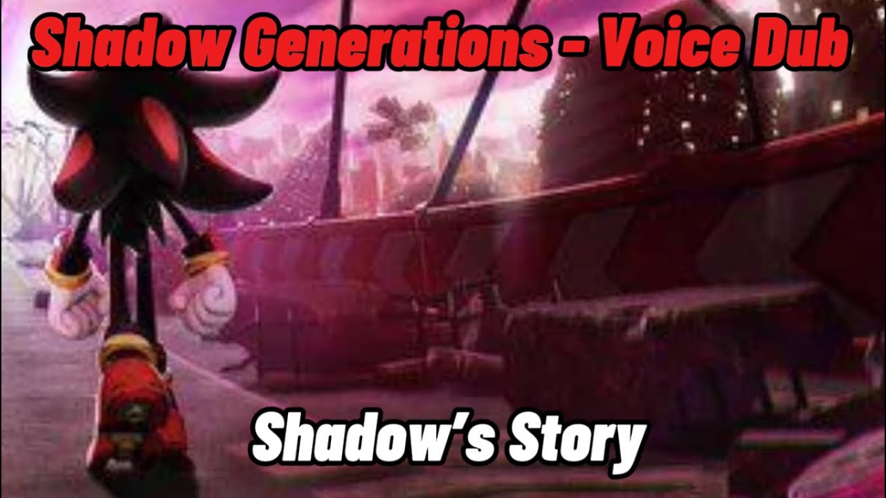 Shadow Generations - Voice Dub - Shadow’s Story - YouTube