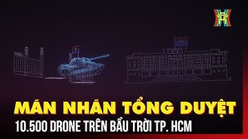 Hoành tráng, mãn nhãn màn tổng duyệt trình diễn 10.500 drone mừng đại lễ 30/4 | Tin tức
