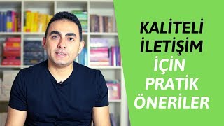 Kaliteli İletişim İçin Pratik Öneriler