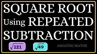 Square Root Using Repeated Subtraction