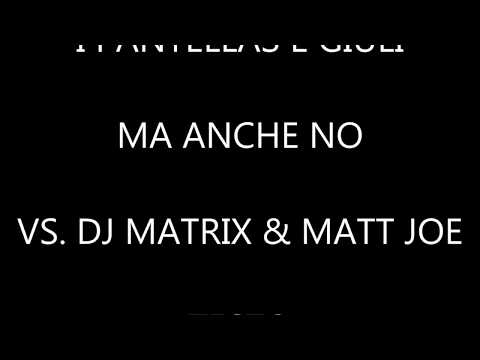 iPantellas & Giuli - Ma Anche No Vs. Dj Matrix & Matt Joe - TESTO