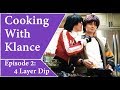 Cooking with Klance | Episode 2 | 4 Layer Dip