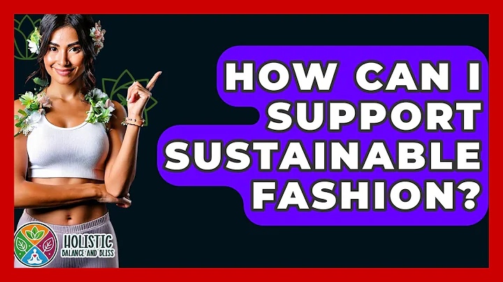 How Can I Support Sustainable Fashion? - Holistic Balance And Bliss