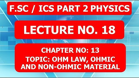 | Lec No.18 | Ch. No. 13 | Ohm Law, Ohmic and Non-Ohmic Material | F.Sc/ICS Part2 Phy